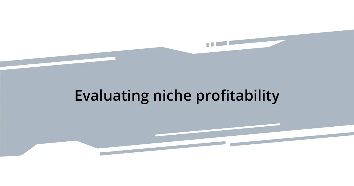 Evaluating niche profitability