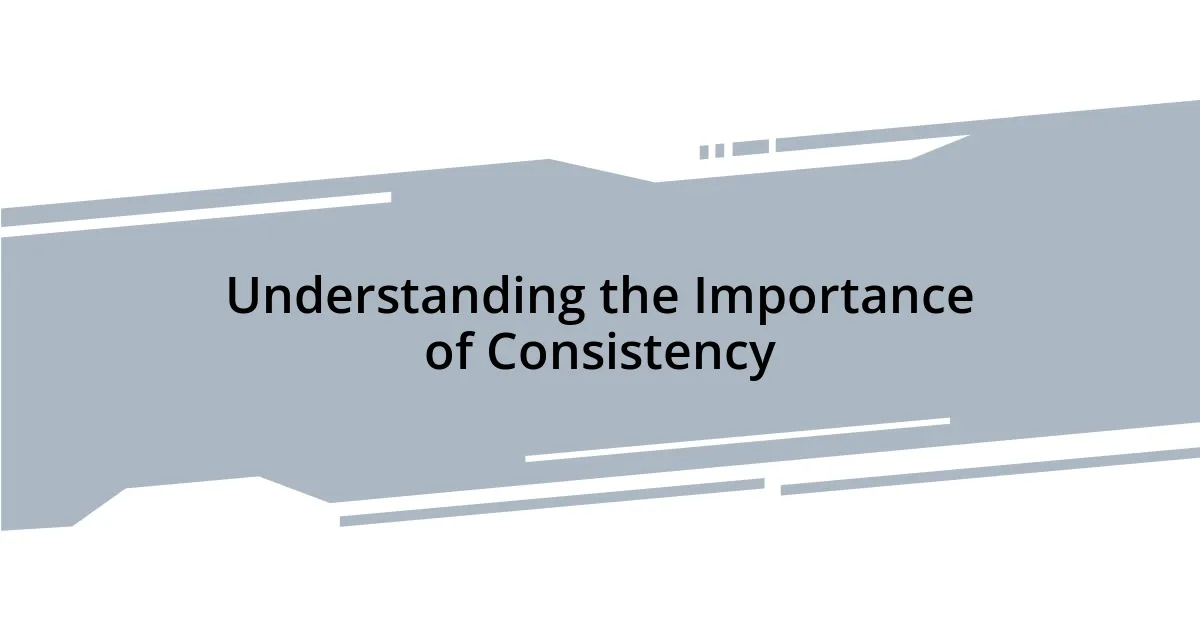 Understanding the Importance of Consistency