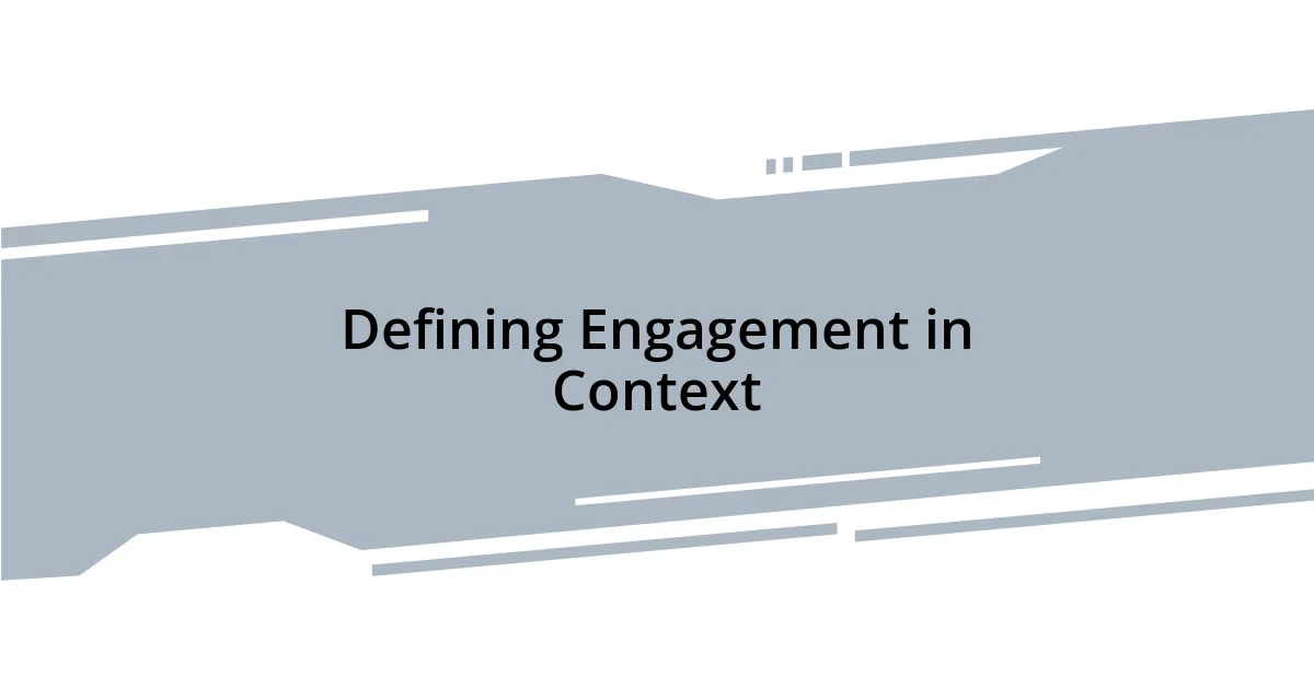 Defining Engagement in Context