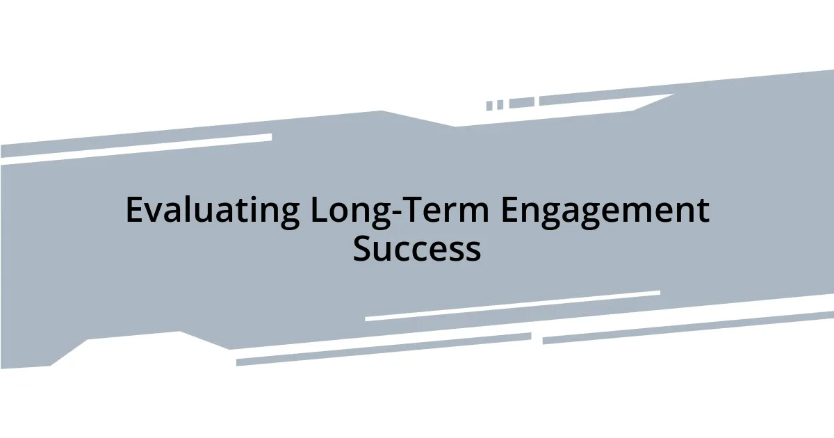 Evaluating Long-Term Engagement Success