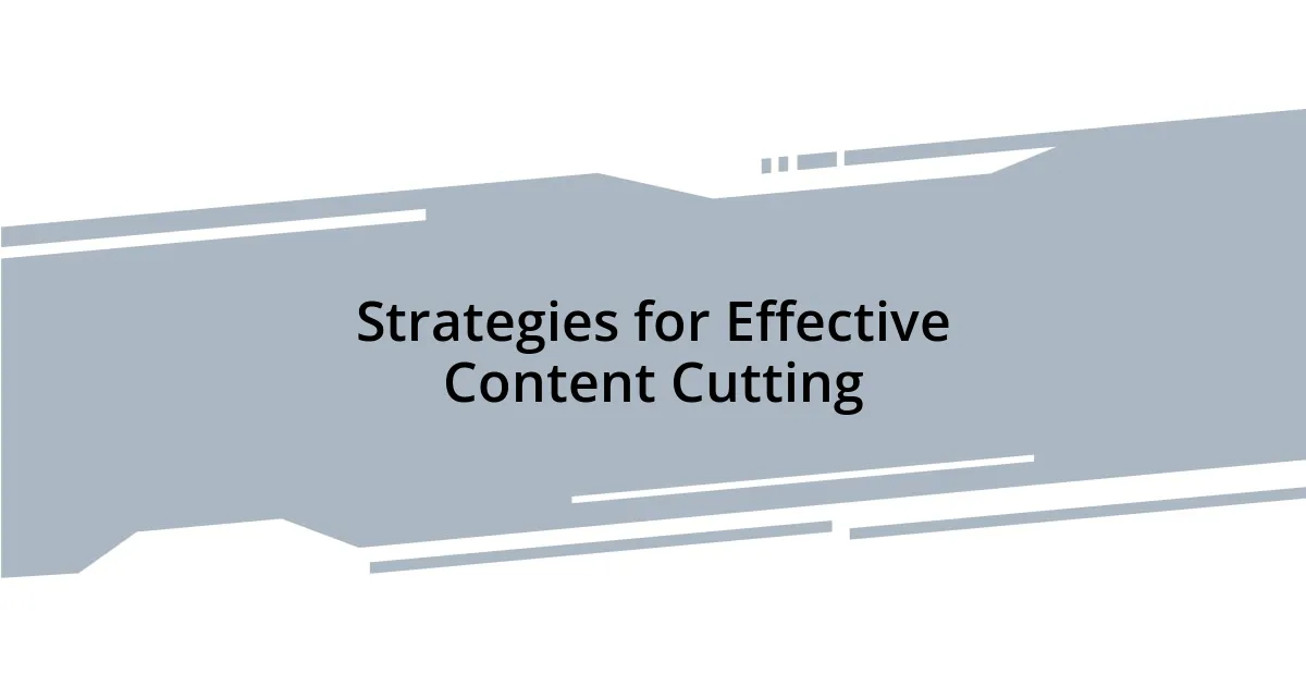 Strategies for Effective Content Cutting