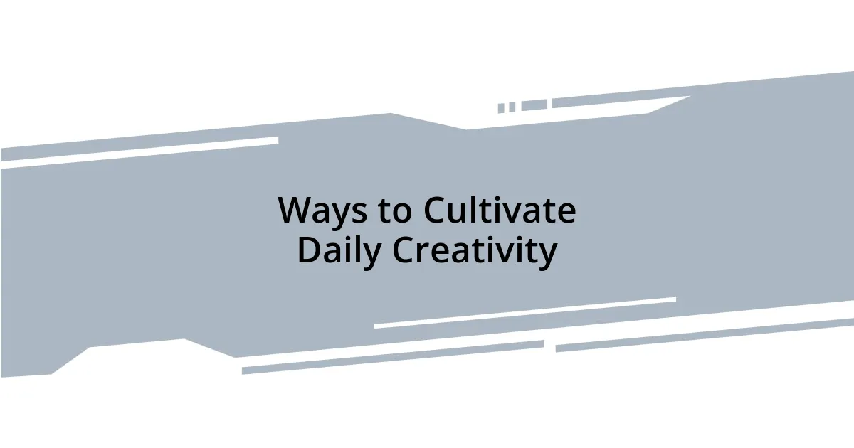 Ways to Cultivate Daily Creativity