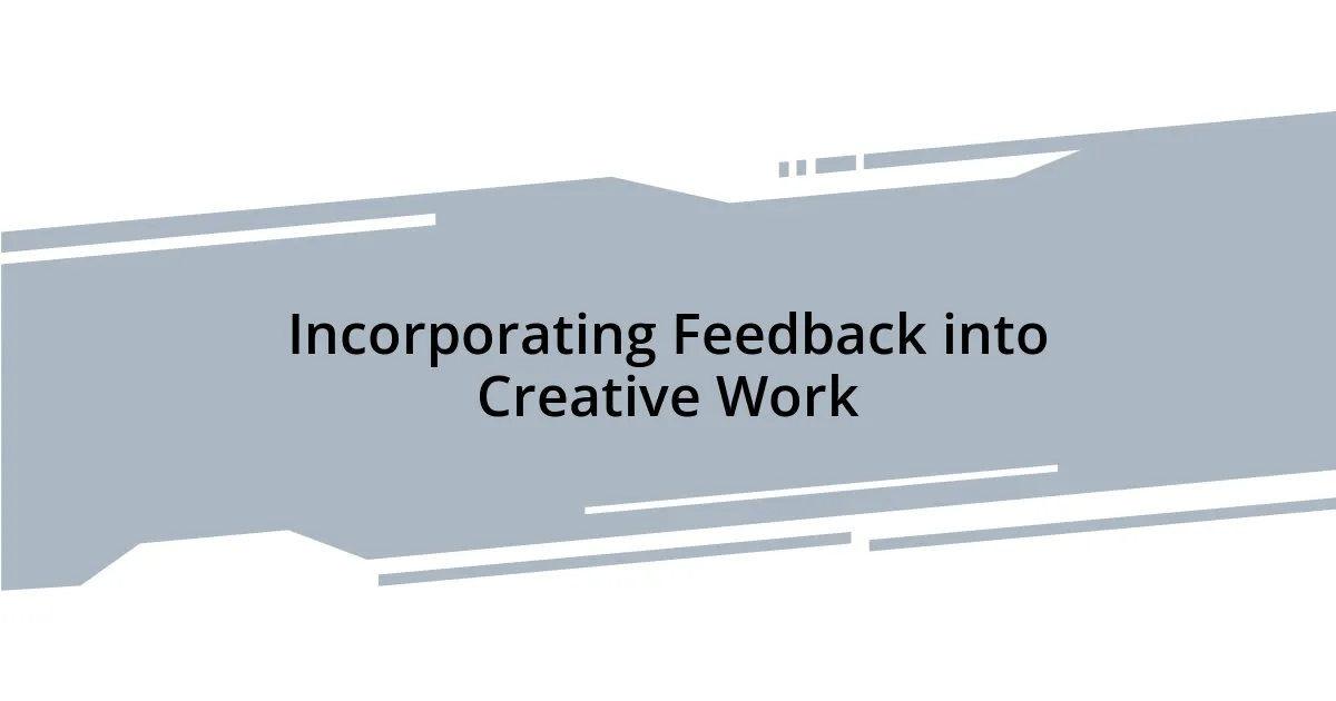 Incorporating Feedback into Creative Work