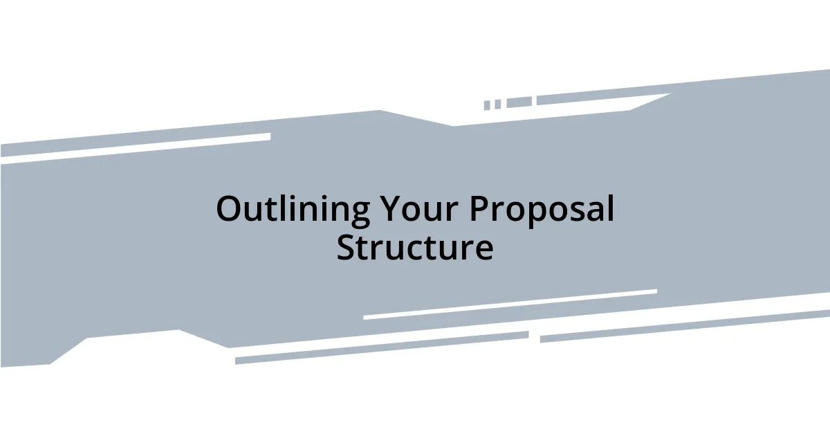 Outlining Your Proposal Structure