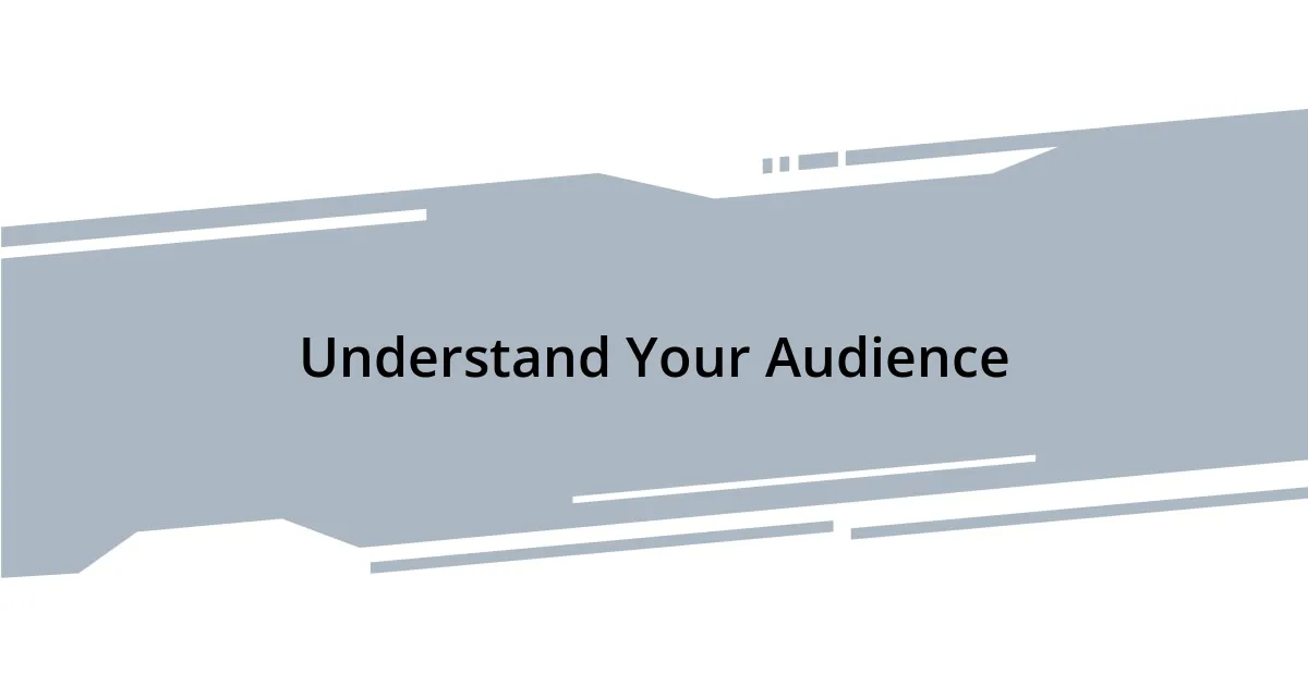 Understand Your Audience