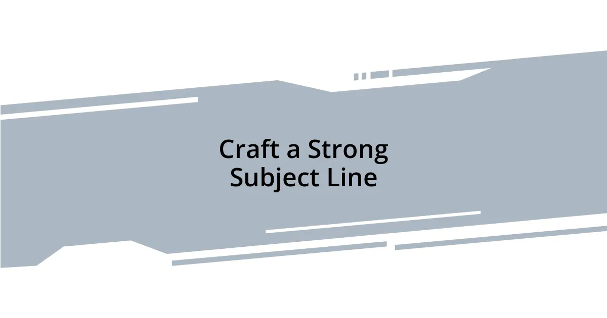 Craft a Strong Subject Line