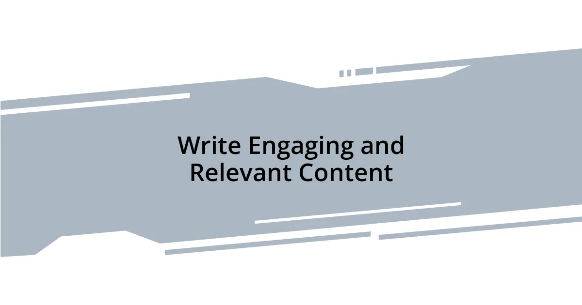 Write Engaging and Relevant Content