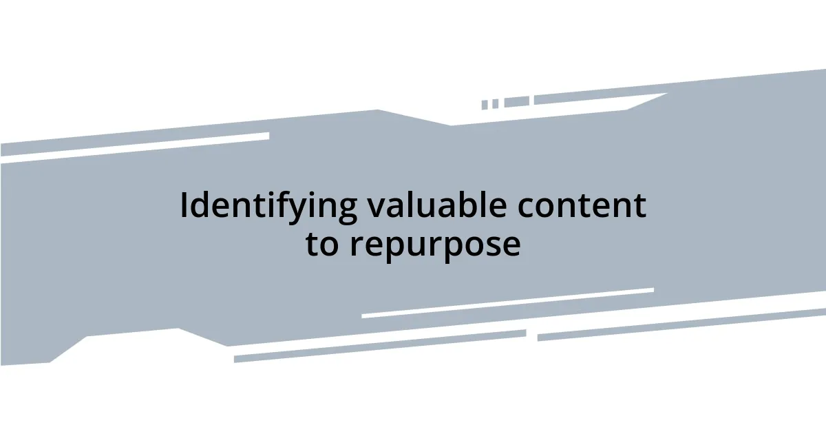 Identifying valuable content to repurpose