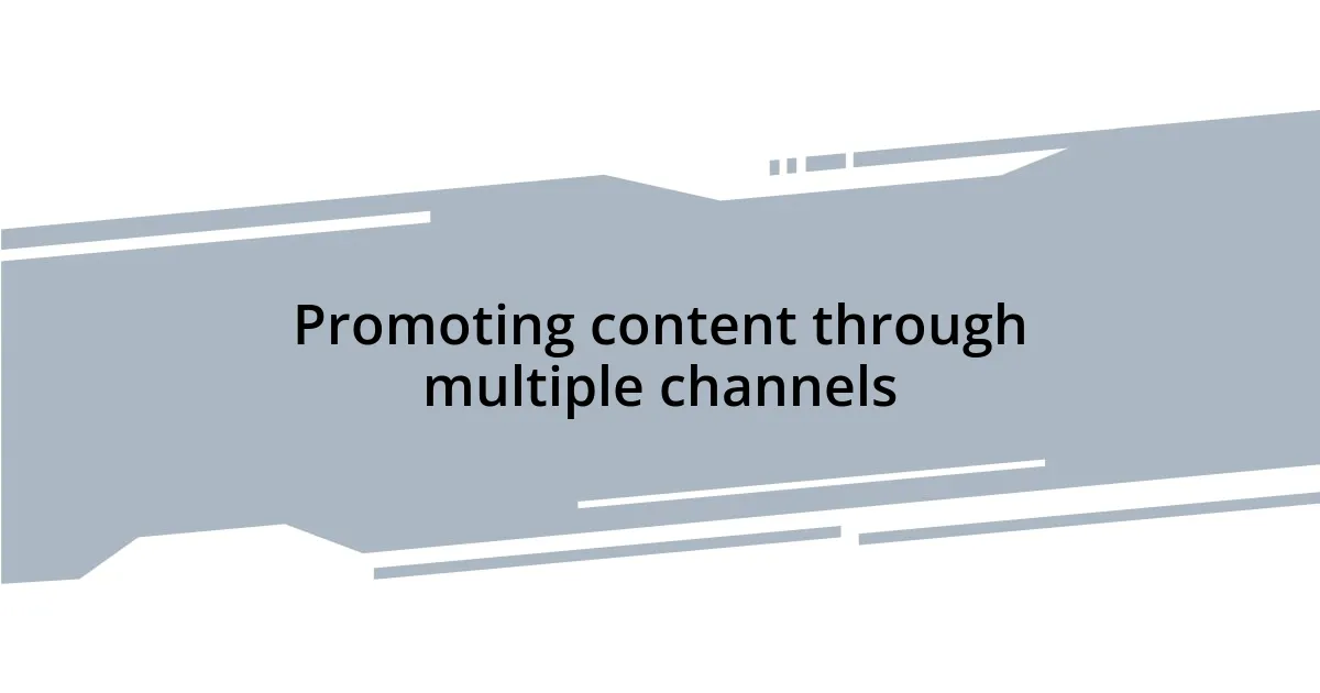 Promoting content through multiple channels