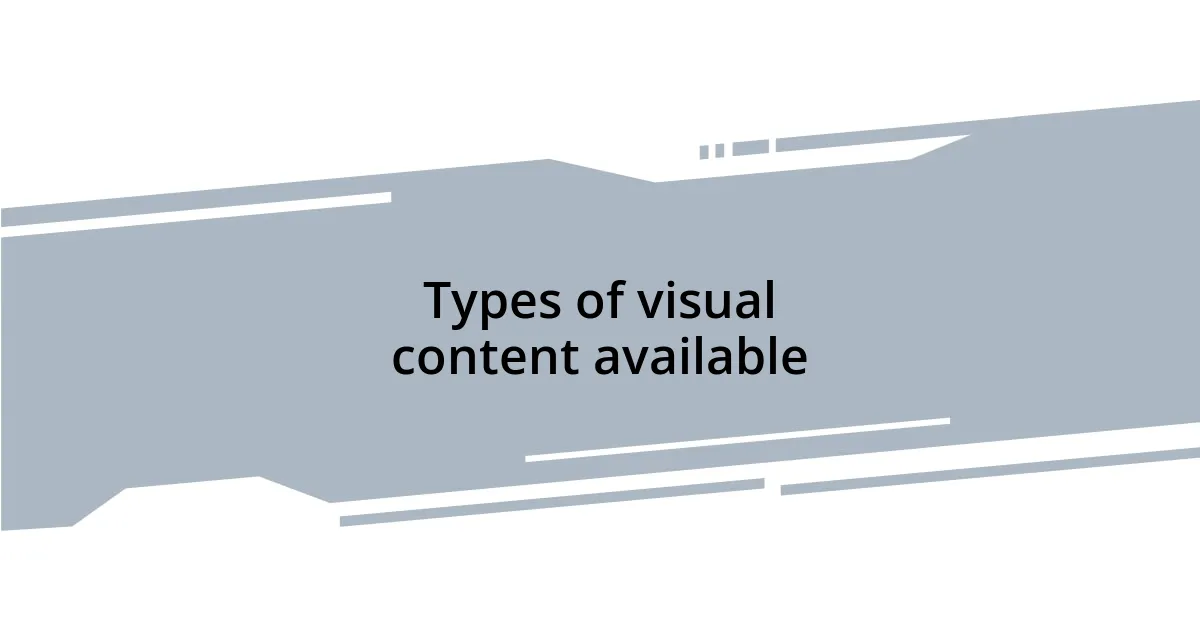 Types of visual content available