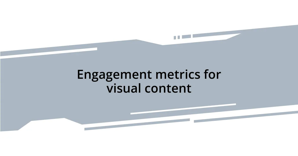 Engagement metrics for visual content
