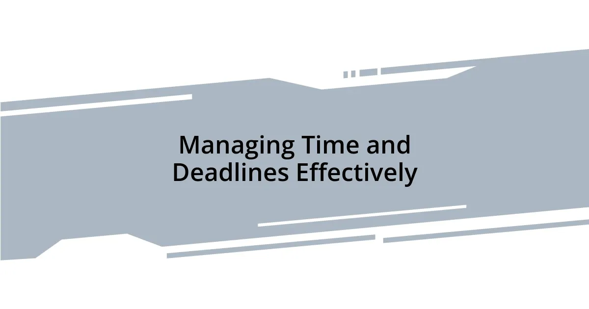 Managing Time and Deadlines Effectively