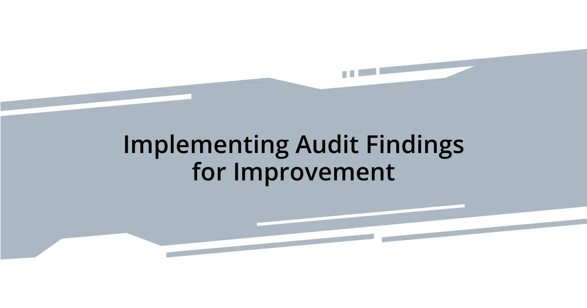 Implementing Audit Findings for Improvement