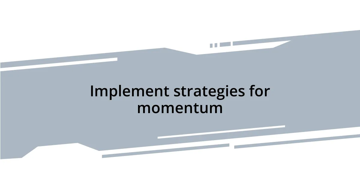 Implement strategies for momentum