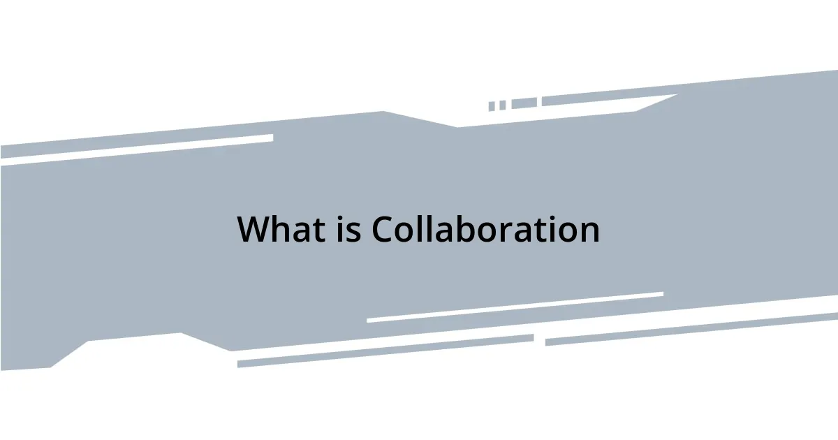 What is Collaboration