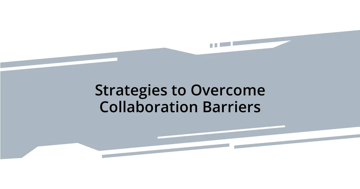 Strategies to Overcome Collaboration Barriers