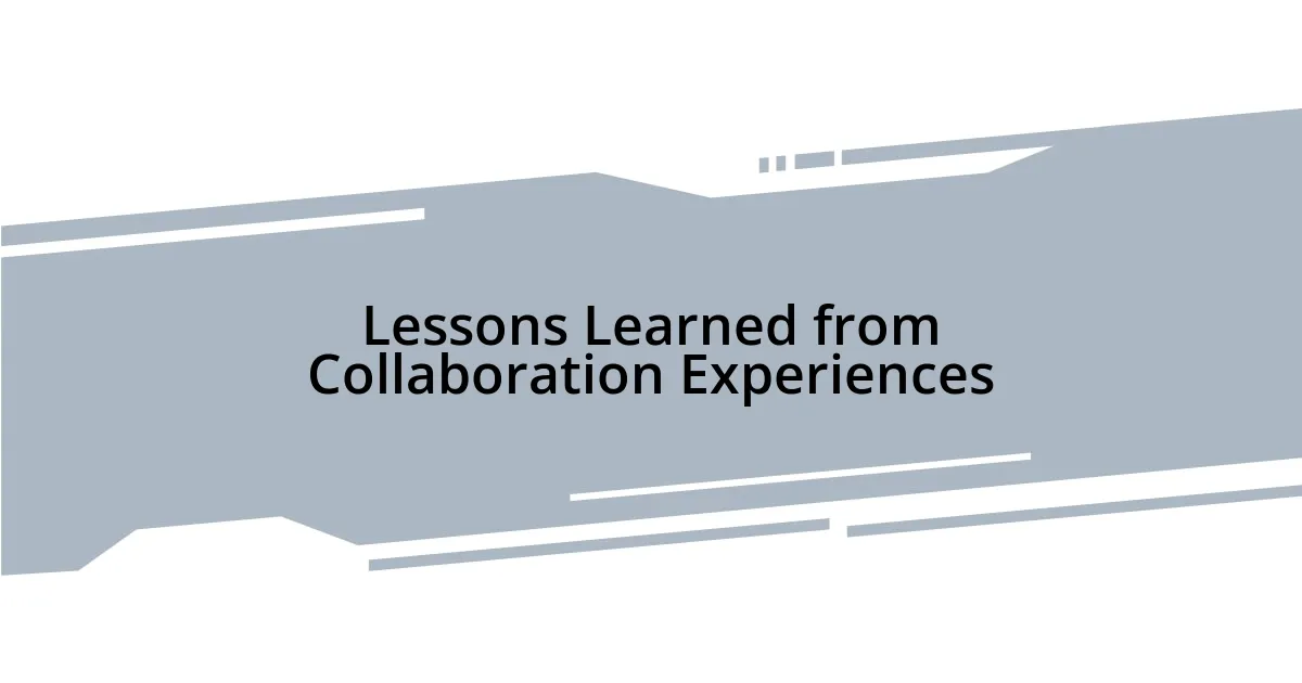 Lessons Learned from Collaboration Experiences