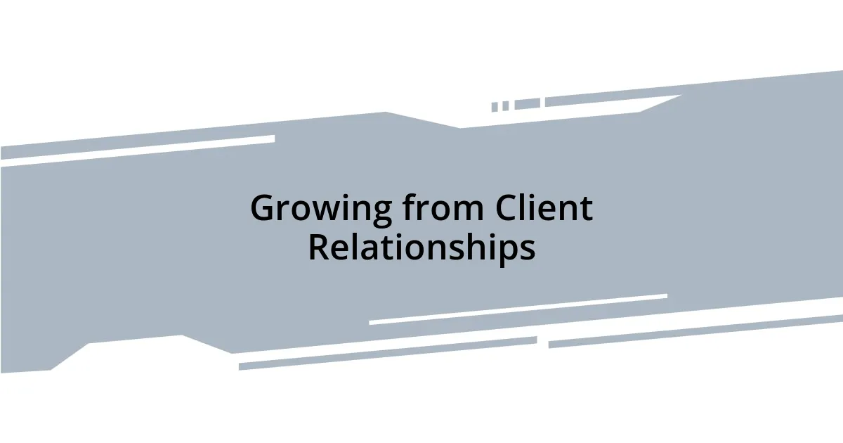 Growing from Client Relationships