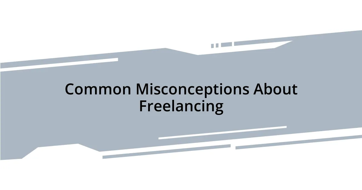 Common Misconceptions About Freelancing