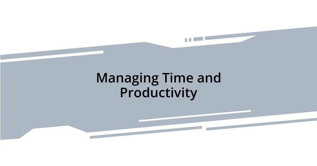 Managing Time and Productivity