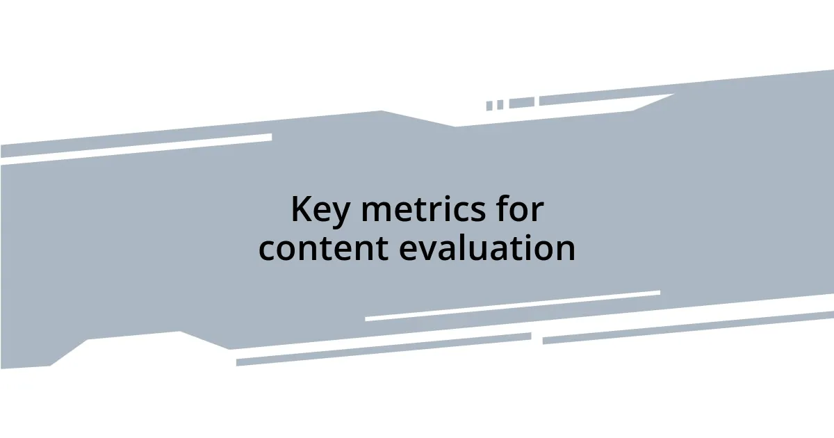 Key metrics for content evaluation
