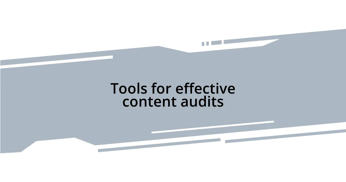Tools for effective content audits
