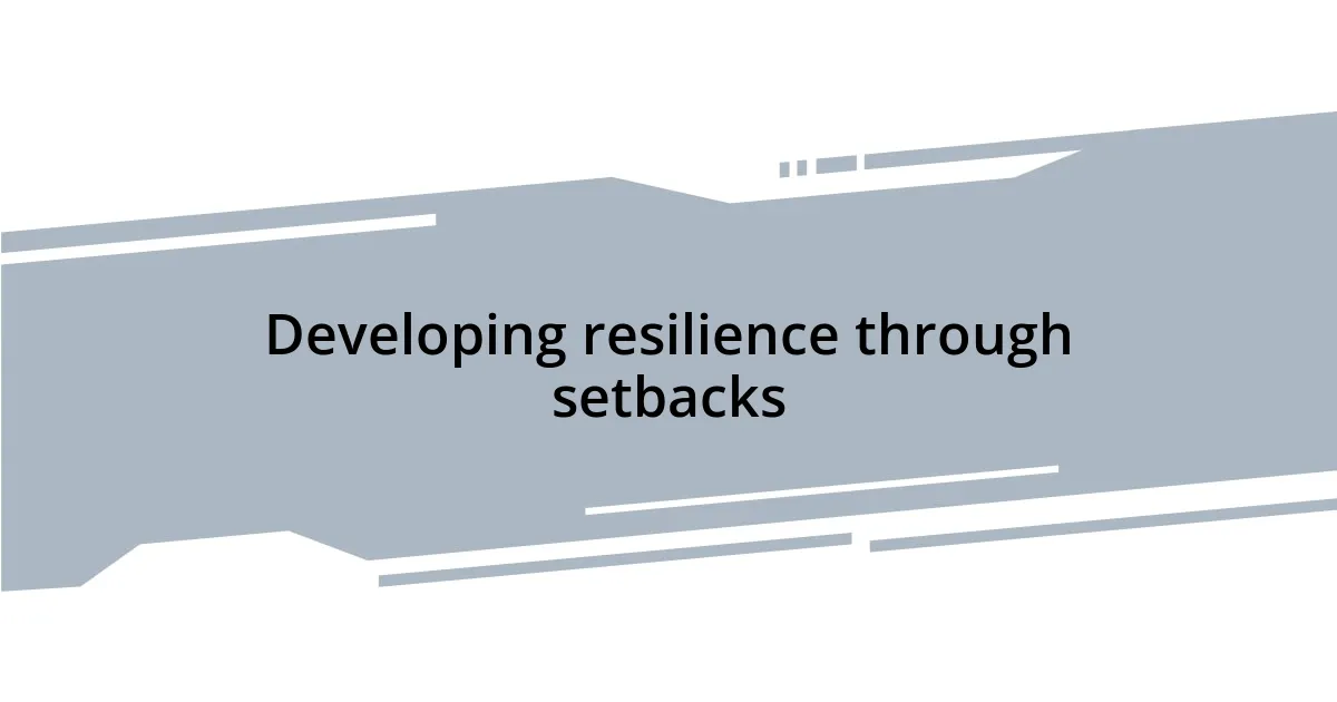 Developing resilience through setbacks