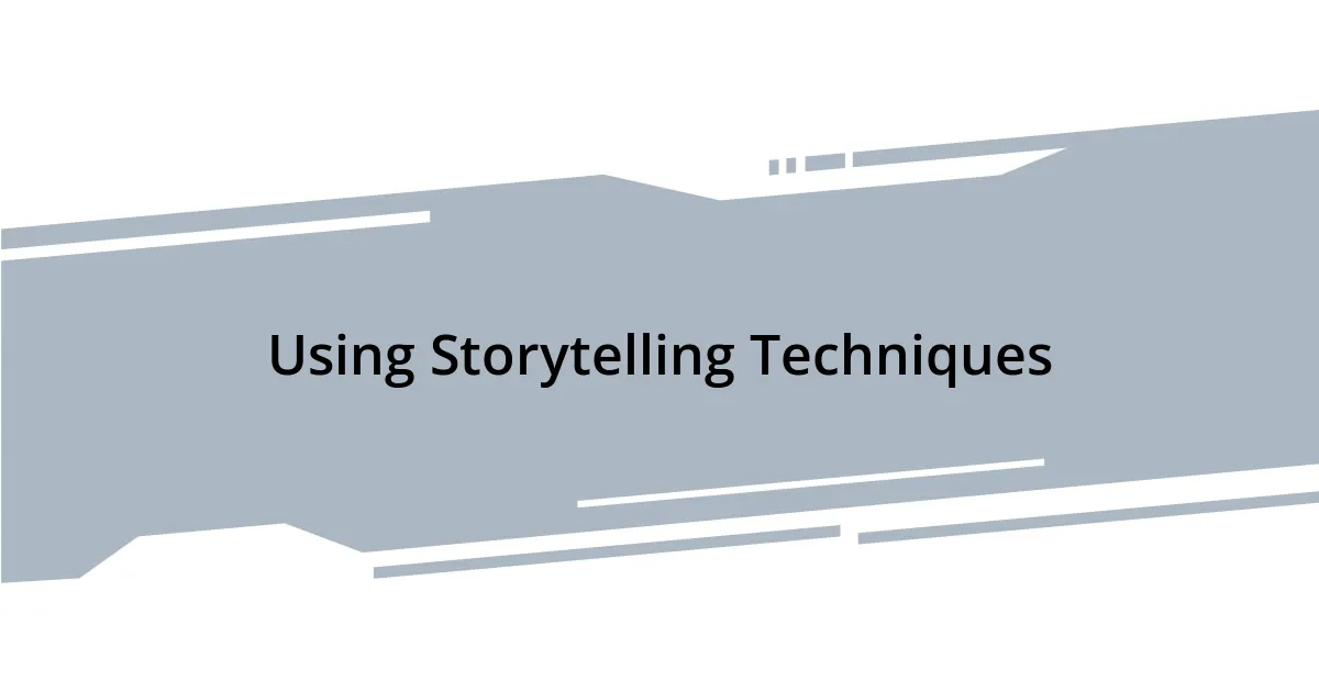 Using Storytelling Techniques