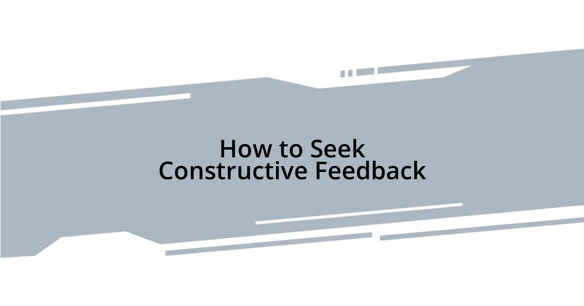 How to Seek Constructive Feedback