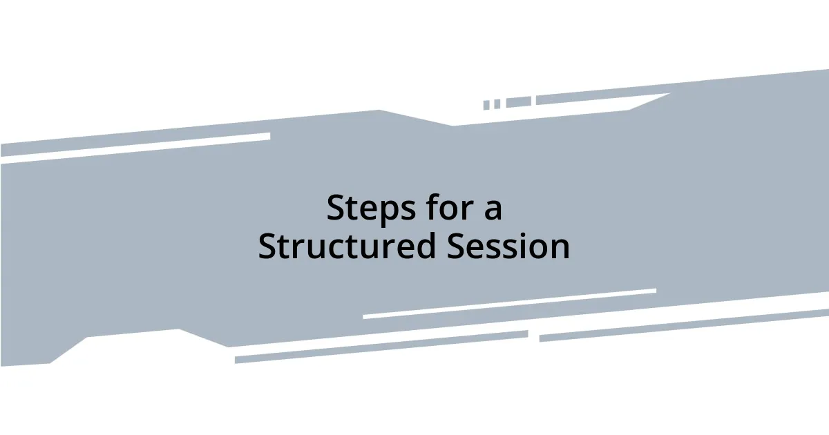 Steps for a Structured Session