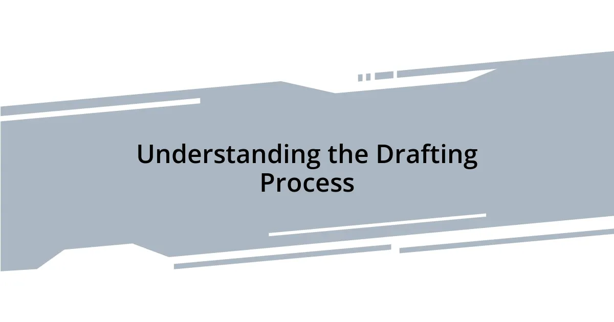 Understanding the Drafting Process