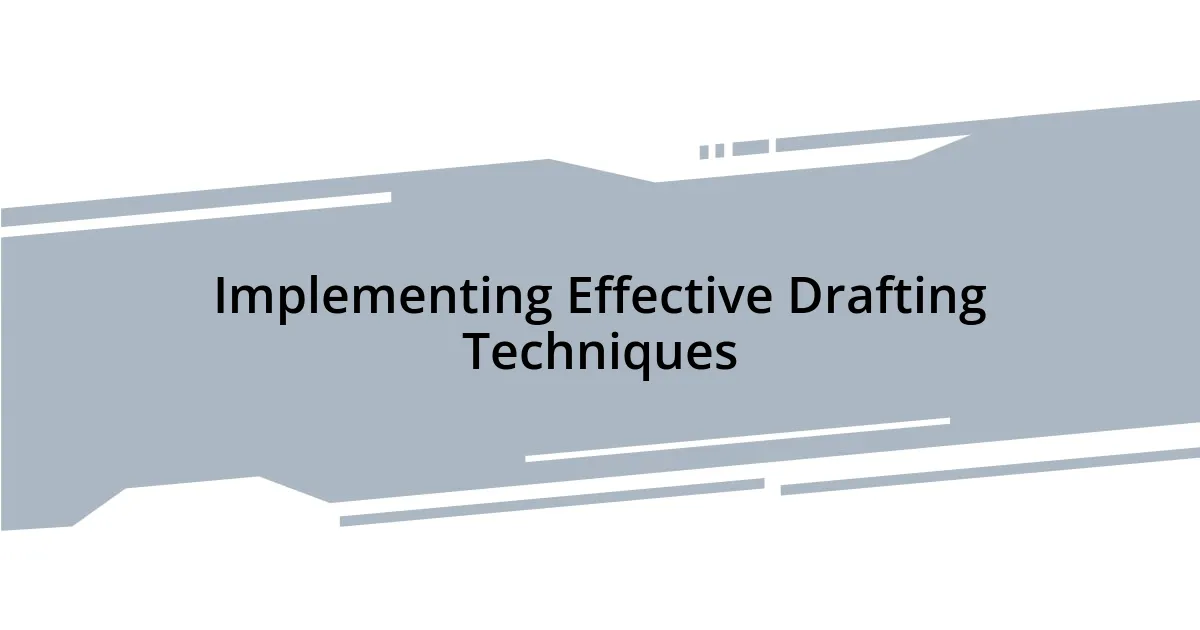 Implementing Effective Drafting Techniques