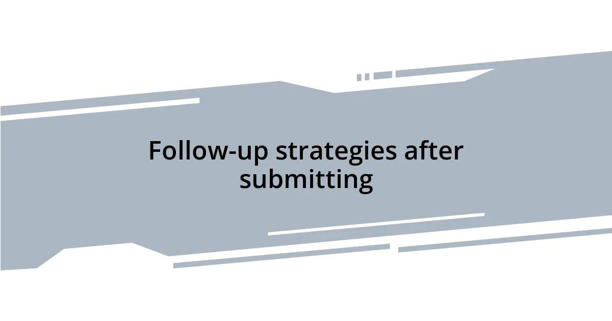Follow-up strategies after submitting