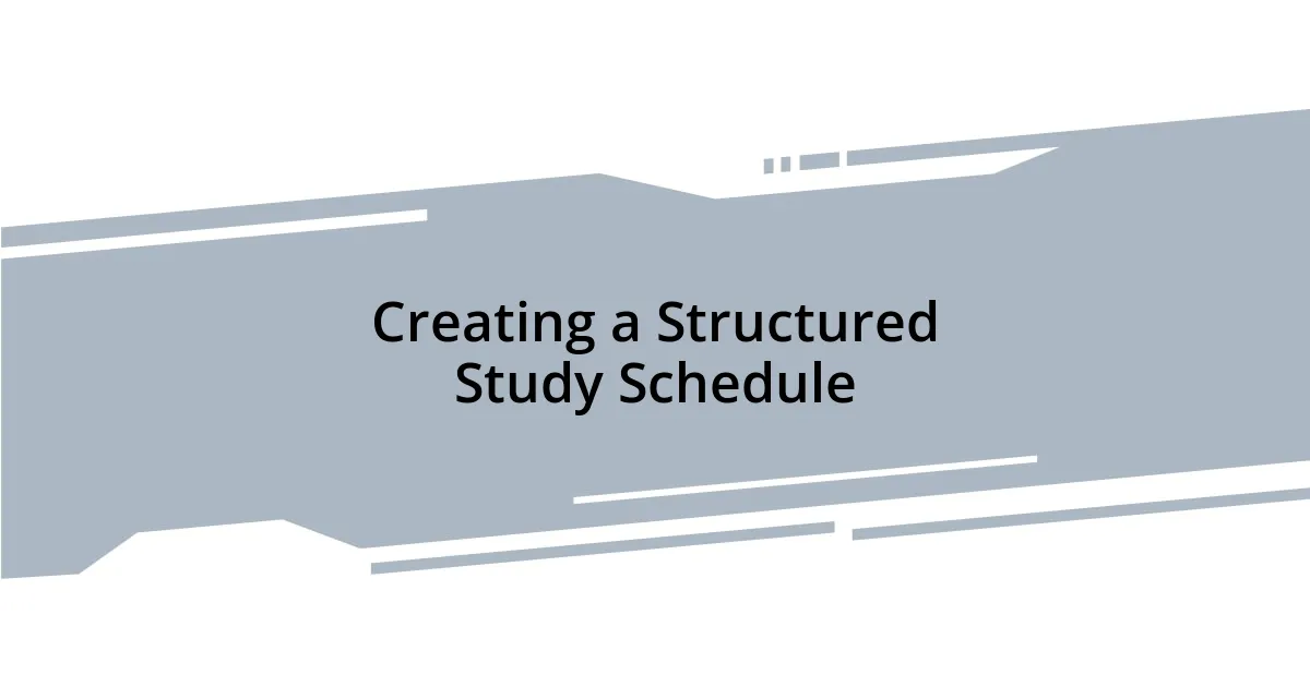 Creating a Structured Study Schedule