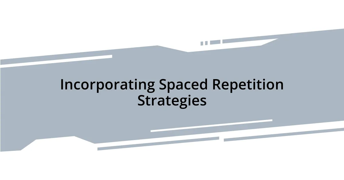 Incorporating Spaced Repetition Strategies